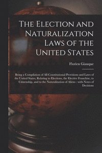 bokomslag The Election and Naturalization Laws of the United States