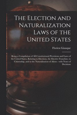 The Election and Naturalization Laws of the United States 1