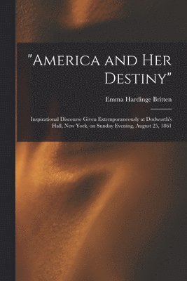 bokomslag &quot;America and Her Destiny&quot;