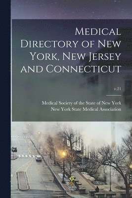 Medical Society of the State of New Y, New York State Medical Association - Medical Directory of New York, New Jersey and Connecticut; v.21, Häftad
