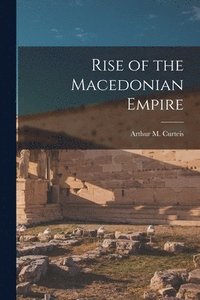 bokomslag Rise of the Macedonian Empire [microform]