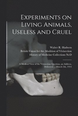 Experiments on Living Animals, Useless and Cruel 1