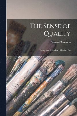 The Sense of Quality; Study and Criticism of Italian Art 1