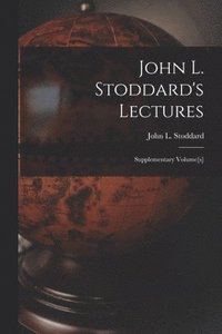 bokomslag John L. Stoddard's Lectures; Supplementary Volume[s]