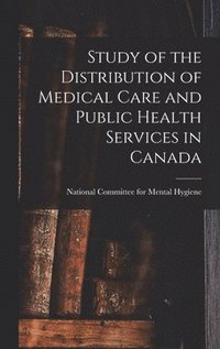 bokomslag Study of the Distribution of Medical Care and Public Health Services in Canada