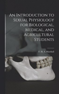 bokomslag An Introduction to Sexual Physiology for Biological, Medical, and Agricultural Students