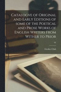bokomslag Catalogve of Original and Early Editions of Some of the Poetical and Prose Works of English Writers From Wither to Prior; 02