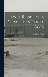 bokomslag Jewel Robbery, a Comedy in Three Acts