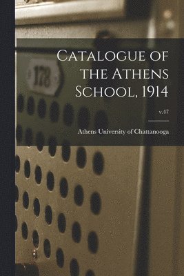 bokomslag Catalogue of the Athens School, 1914; v.47