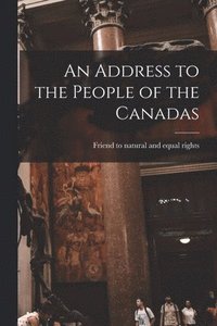 bokomslag Address to the People of the Canadas [microform]