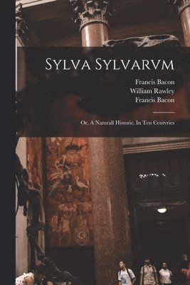Francis 1561-1626 Bacon, William ?- Rawley, Francis  New Atlantis Bacon - Sylva Sylvarvm, Häftad