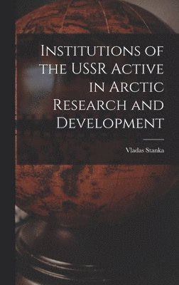 bokomslag Institutions of the USSR Active in Arctic Research and Development