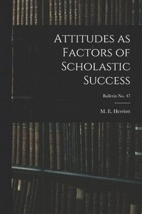 bokomslag Attitudes as Factors of Scholastic Success; bulletin No. 47