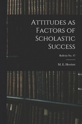 bokomslag Attitudes as Factors of Scholastic Success; bulletin No. 47