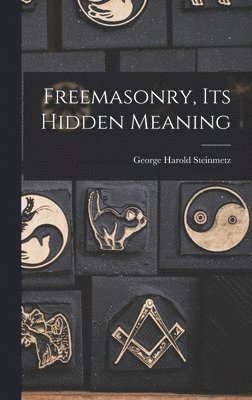 bokomslag Freemasonry, Its Hidden Meaning