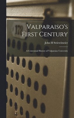 bokomslag Valparaiso's First Century; a Centennial History of Valparaiso University