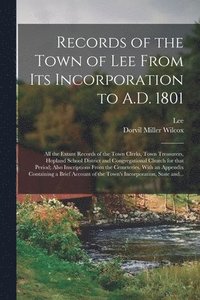 bokomslag Records of the Town of Lee From Its Incorporation to A.D. 1801; All the Extant Records of the Town Clerks, Town Treasurers, Hopland School District and Congregational Church for That Period; Also