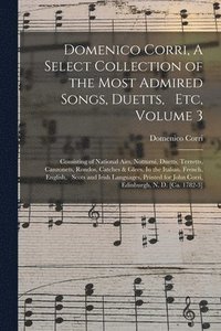bokomslag Domenico Corri, A Select Collection of the Most Admired Songs, Duetts, Etc, Volume 3