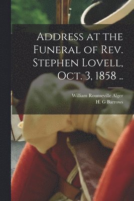 Address at the Funeral of Rev. Stephen Lovell, Oct. 3, 1858 .. 1