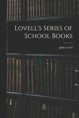 John Lovell (Firm) - Lovell's Series of School Books [microform], Häftad