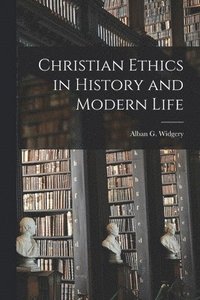 bokomslag Christian Ethics in History and Modern Life