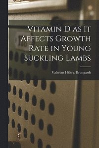 bokomslag Vitamin D as It Affects Growth Rate in Young Suckling Lambs