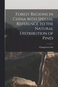 bokomslag Forest Regions in China With Special Reference to the Natural Distribution of Pines