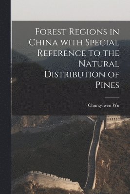 Forest Regions in China With Special Reference to the Natural Distribution of Pines 1