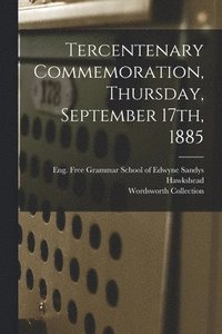 bokomslag Tercentenary Commemoration, Thursday, September 17th, 1885