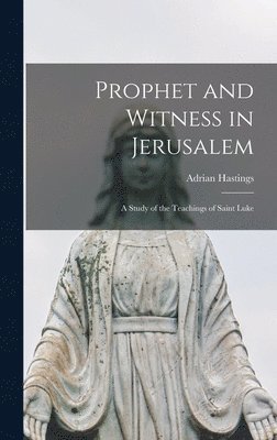 bokomslag Prophet and Witness in Jerusalem: a Study of the Teachings of Saint Luke