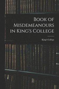 bokomslag Book of Misdemeanours in King's College