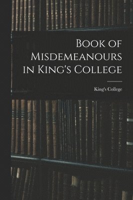 Book of Misdemeanours in King's College 1