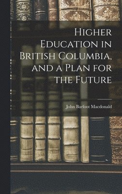 bokomslag Higher Education in British Columbia, and a Plan for the Future