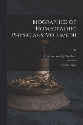 Biographies of Homeopathic Physicians, Volume 30 1