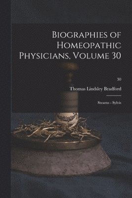 Biographies of Homeopathic Physicians, Volume 30