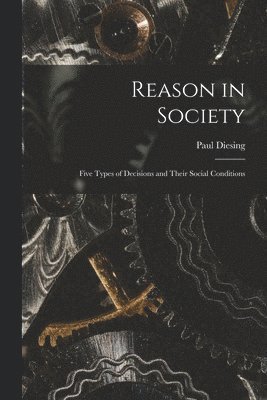 Reason in Society: Five Types of Decisions and Their Social Conditions 1