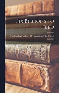 bokomslag Six Billions to Feed