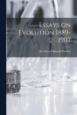 Edward Bagnall Poulton - Essays on Evolution 1889-1907 [microform], Häftad