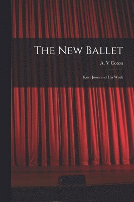 bokomslag The New Ballet: Kurt Jooss and His Work