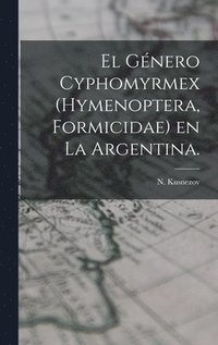 bokomslag El Género Cyphomyrmex (Hymenoptera, Formicidae) En La Argentina.
