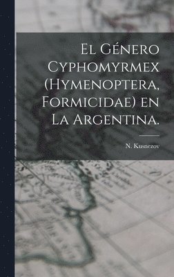El Género Cyphomyrmex (Hymenoptera, Formicidae) En La Argentina. 1