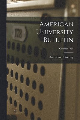 bokomslag American University Bulletin; October 1958