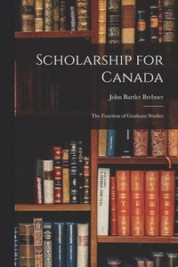 bokomslag Scholarship for Canada; the Function of Graduate Studies