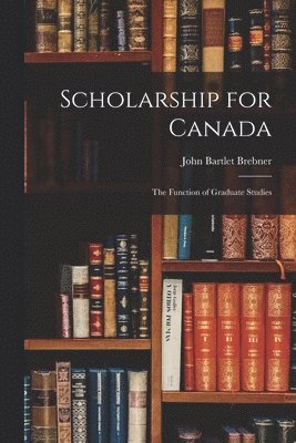 Scholarship for Canada; the Function of Graduate Studies 1