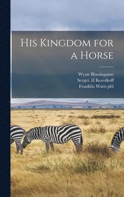 Wyatt Blassingame - His Kingdom for a Horse, Inbunden