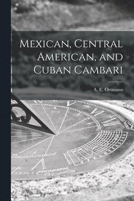A. E. (Arnold Edward) Ortmann - Mexican, Central American, and Cuban Cambari, Häftad