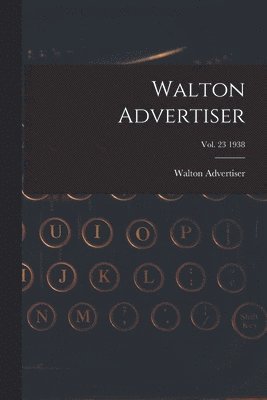 Walton Advertiser; Vol. 23 1938 1