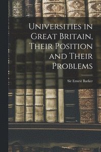bokomslag Universities in Great Britain, Their Position and Their Problems