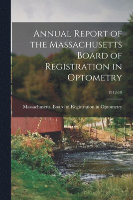 Annual Report of the Massachusetts Board of Registration in Optometry; 1912-19 1
