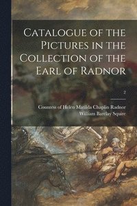 bokomslag Catalogue of the Pictures in the Collection of the Earl of Radnor; 2